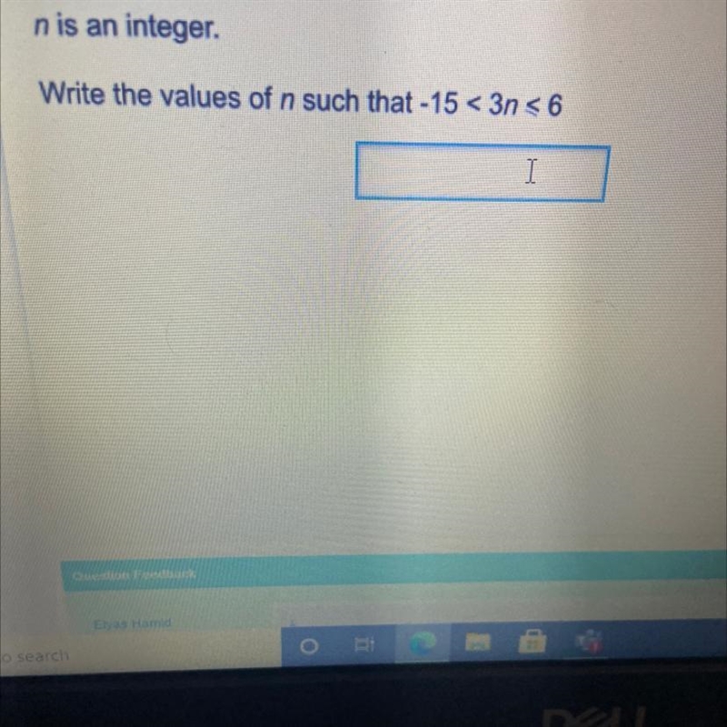 N is an integer. Write the values of n such that -15 < 3n <6 I need know please-example-1