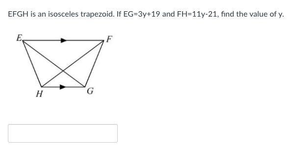 EFGH is an isosceles trapezoid. If EG=3y+19 and FH=11y-21, find the value of y.-example-1