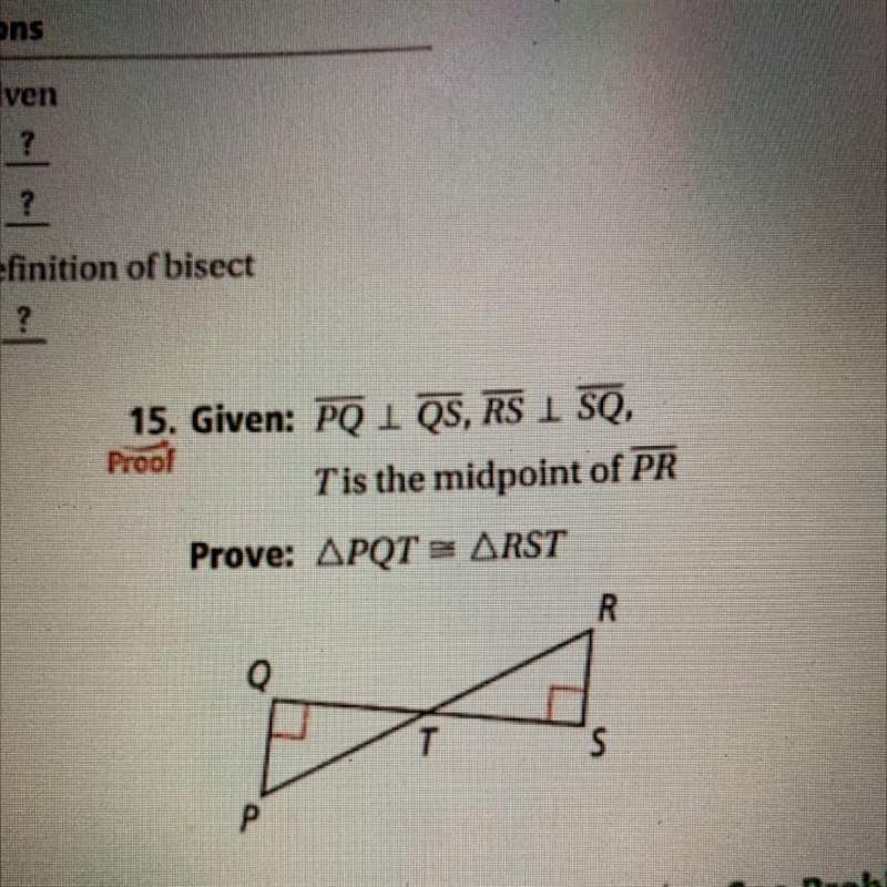 15. Given: PQ 1 QS, RS 1 SQ, Proof Tis the midpoint of PR Prove: APQT = ARST R Q т-example-1