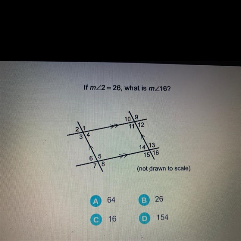 If mZ2 = 26, what is mZ16? 11 12 314 1413 15 16 65 718 (not drawn to scale) A 64 B-example-1