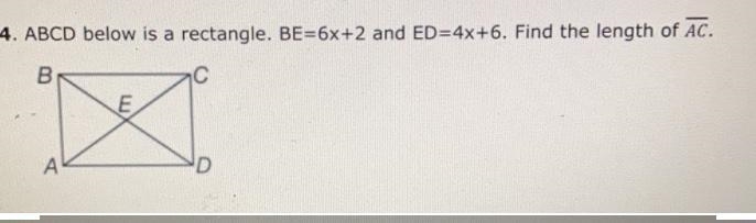 4. ABCD below is a rectangle. BE=6x+2 and ED=4x+6. Find the length of AC.-example-1