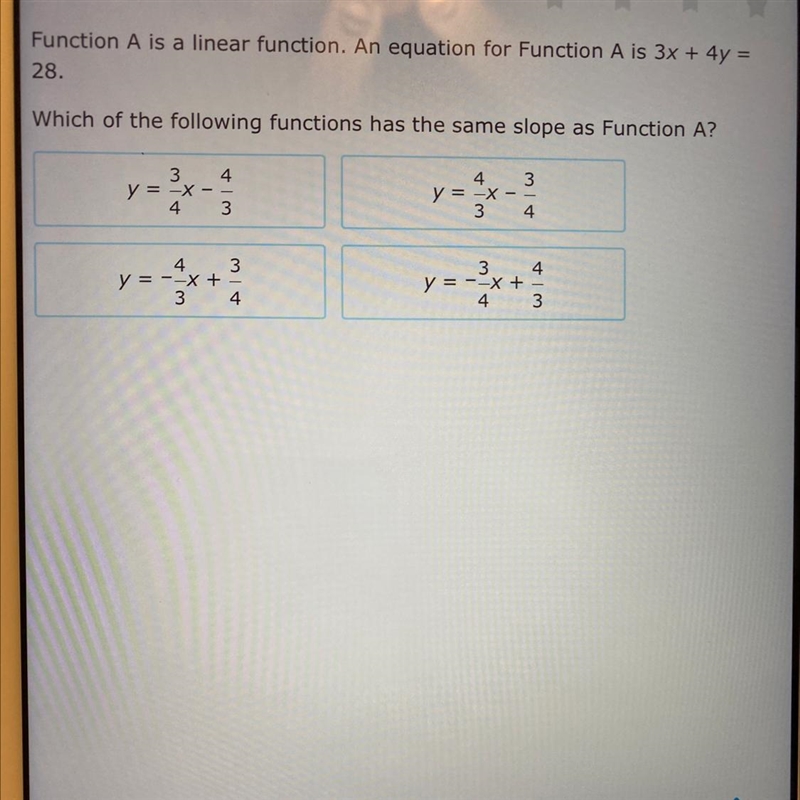 Function A is a linear function. An equation for Function A is 3x + 4y = 28. Which-example-1