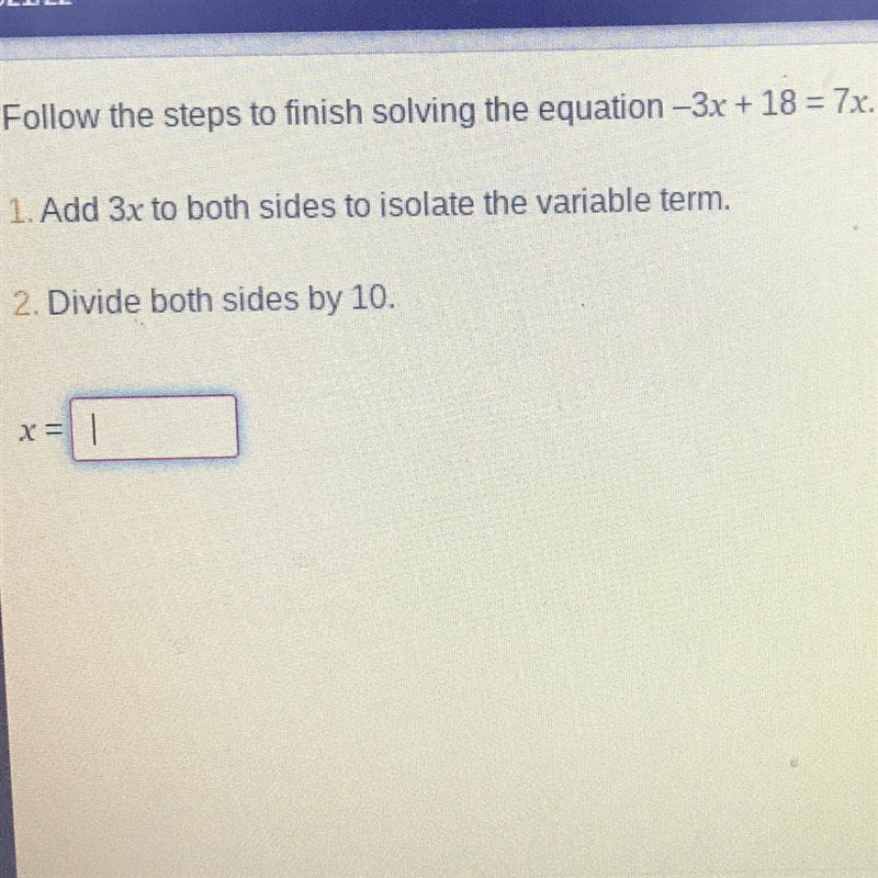 -3x + 18 = 7x I’m not sure how to do this someone said it was 10 but I tried and it-example-1