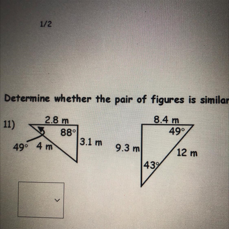 Determine whether the pair of figures is similar. 2.8 m 11) 8.4 m 499 12) 88° 3.1 m-example-1