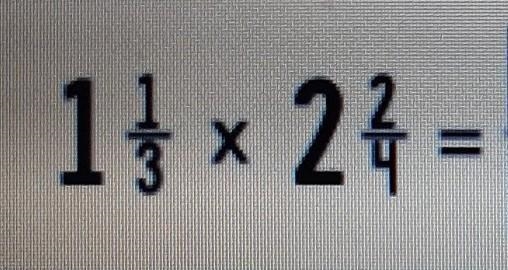 How do I solve 1 1/3 × 2 2/4 in steps?​-example-1