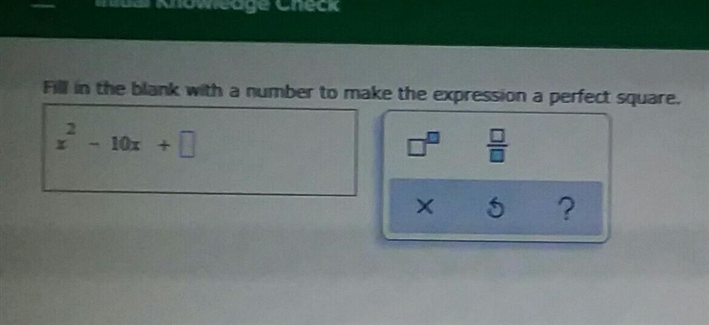 Fill in the blank with a number to make the expression a perfect square 2 x^ -10x-example-1