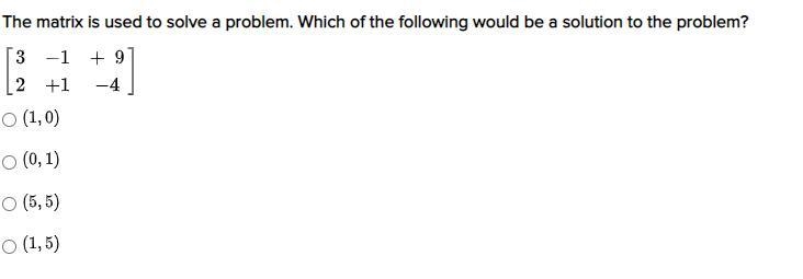 The matrix is used to solve a problem. Which of the following would be a solution-example-1