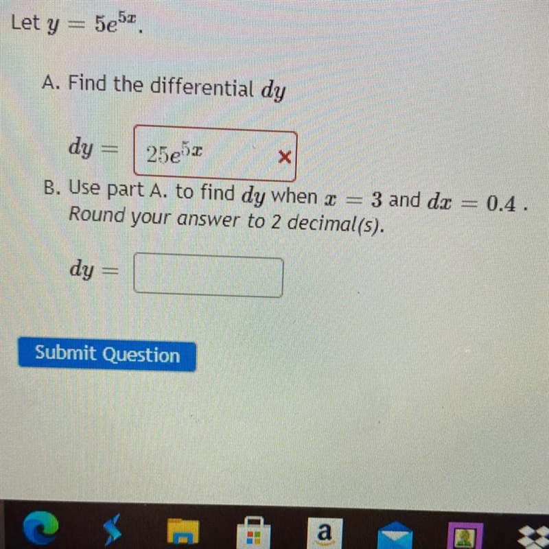 Let y = 5e5z A. Find the differential dy 25e53 dy B. Use part A. to find dy when x-example-1