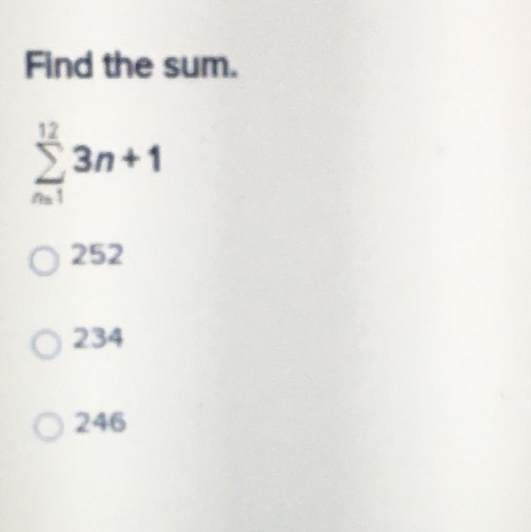 Find the sum. 12Σn=1 3n +1 a. 252 b. 234 c. 246-example-1