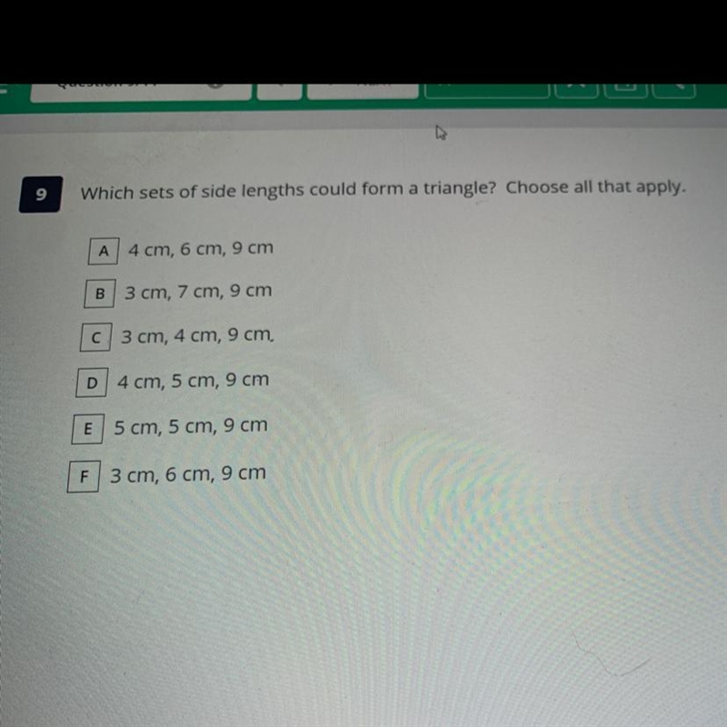 9 Which sets of side lengths could form a triangle? Choose all that apply. A 4 cm-example-1