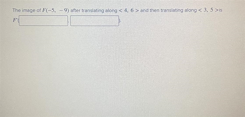 The image of F(-5,-9) after translating along <4, 6 > and then translating along-example-1