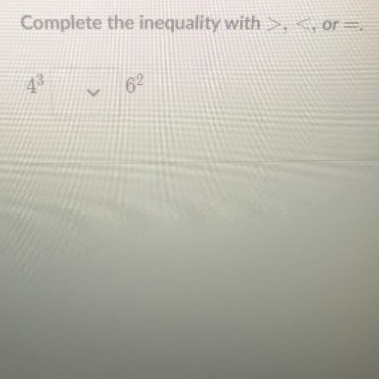 Complete the inequality with >, < or = 62-example-1