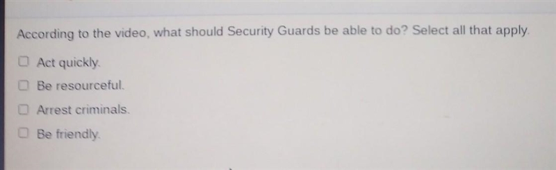 According to the video, what should Security Guards be able to do? Select all that-example-1