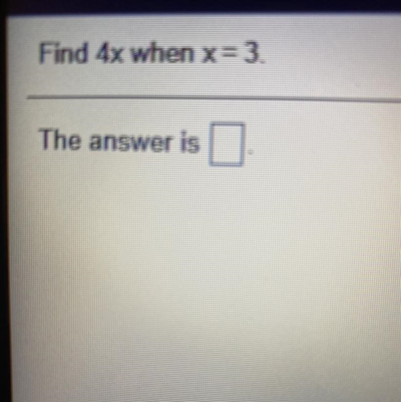 Find 4x when x= 3. The answer is (Answer quickly)-example-1