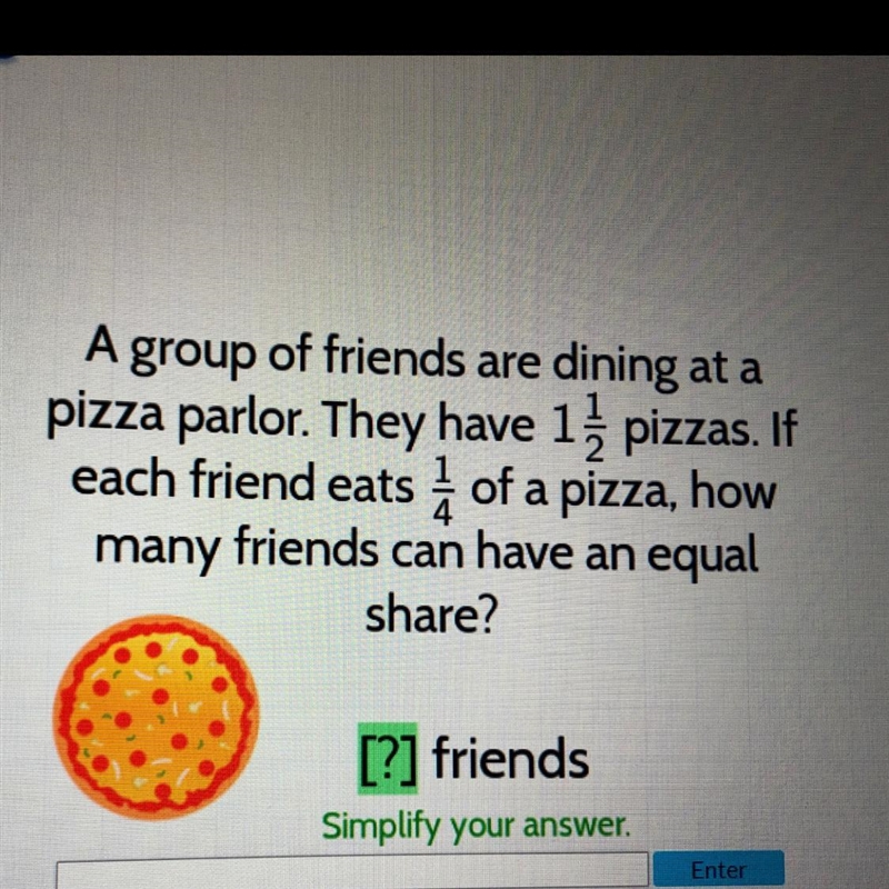 A group of friends are dining at a pizza parlor. They have 1 1/2 pizzas. If each friend-example-1