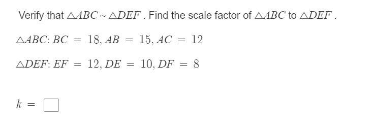 Verify that triangle ABC is equal to DEF . Find the scale factor of triangle ABC to-example-1