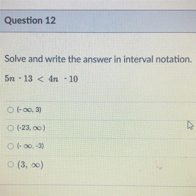 Solve and write and answer in interval nation. 5n - 13 < 4n - 10-example-1