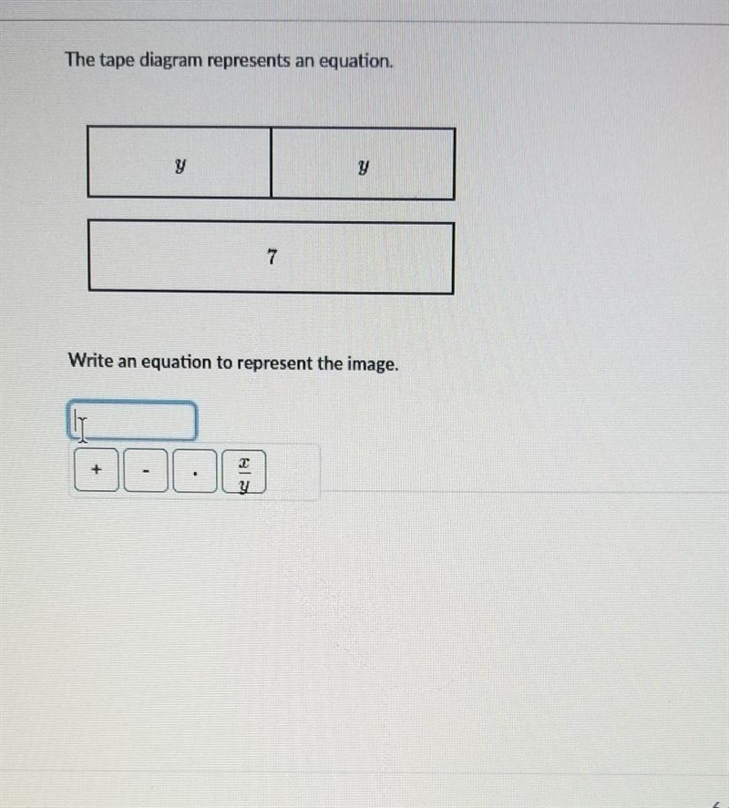 The tape diagram represents an equation. 7 Write an equation to represent the image-example-1