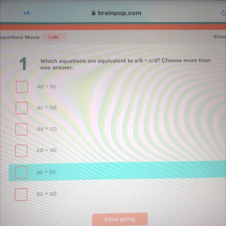 Which equations are equivalent to a/b = c/d? choose more than one answer-example-1