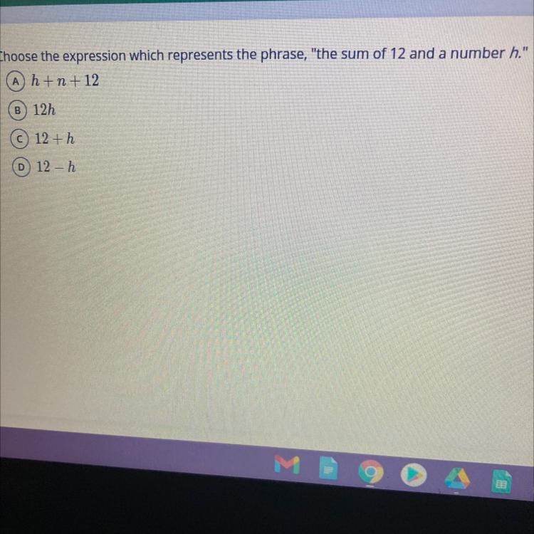 Choose the expression which represents the phrase, “the sum of 12 and a number H”-example-1