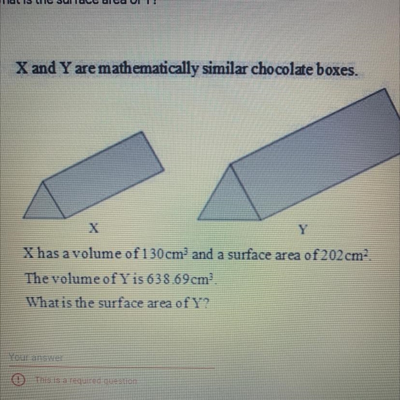 X and Y are mathematically similar chocolate boxes. Y X has a volume of 130 cm^3 and-example-1