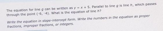 The equation for line g can be written as y = x + 5. Parallel to line g is line h-example-1