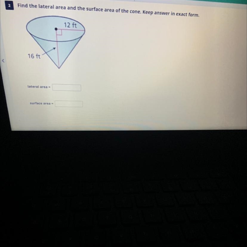 2 Find the lateral area and the surface area of the cone. Keep answer in exact form-example-1