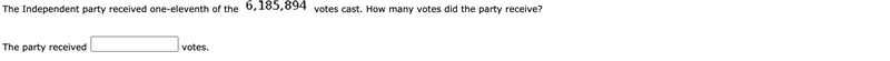 The Independent party received one-eleventh of the 6,185,894 votes cast. How many-example-1