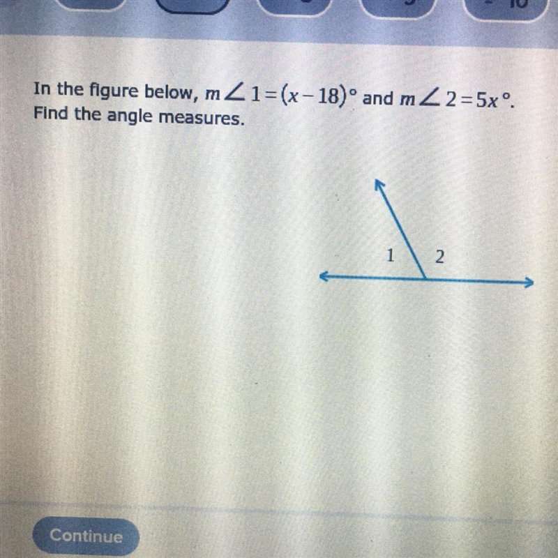 In the figure below, m2 1=(x-12)° and mZ2 =5xº. Find the angle measures.-example-1