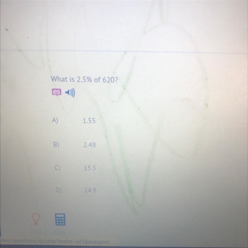 What is 2.5% of 620? es A) 1.55 B) 2.48 C) 15.5 D) 24.8-example-1