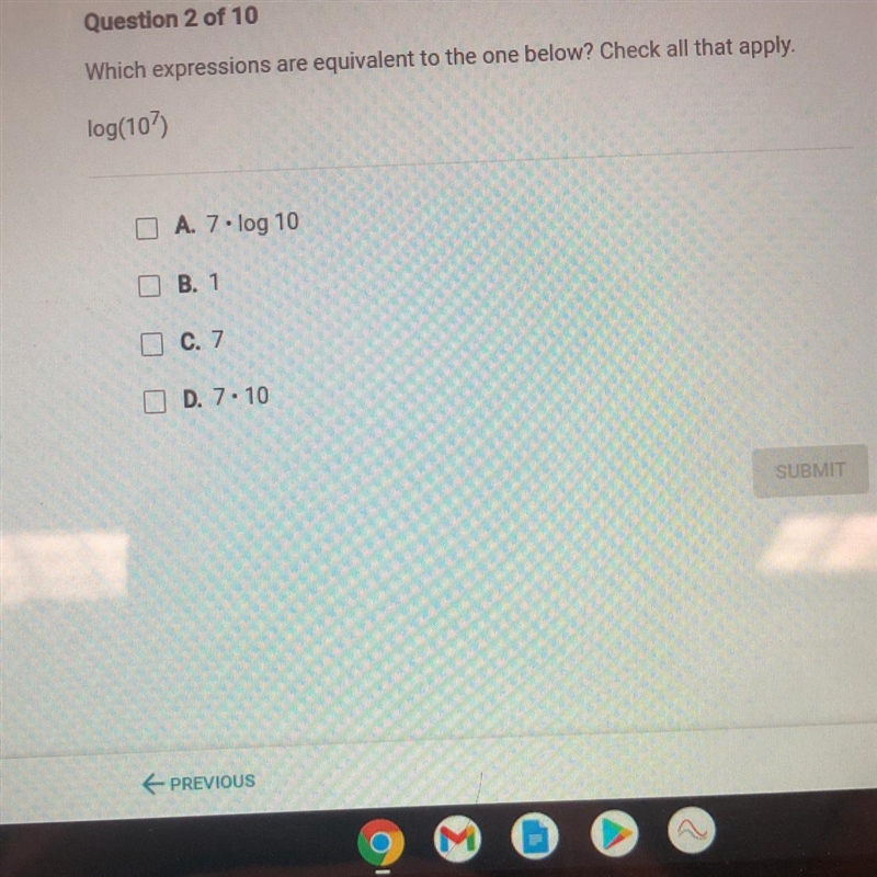 Which expressions are equivalent to the one below? Check all that apply. log(107) A-example-1