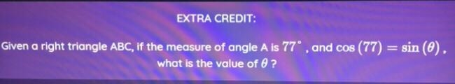 Given a right triangle ABC, if the measure of angle A is 77', and cos (77) = sin(0). what-example-1