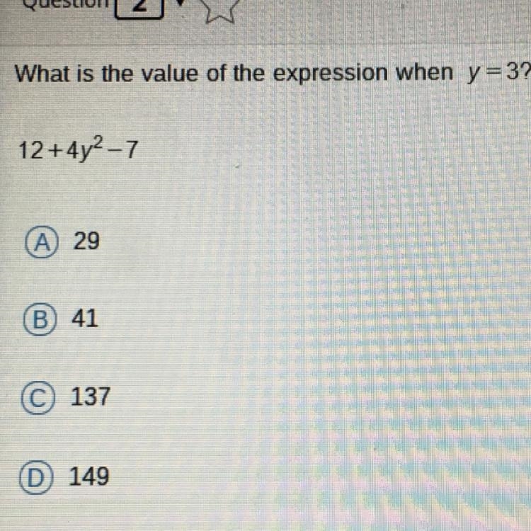 Please hurry! What is the value of the expression when y=3? 12+ 4y2-7 A) 29 (B) 41 137 D-example-1