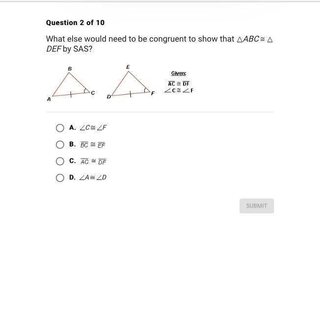 What else would need to be congruent to show that ABC DEF by SAS?A.C FB. C. D.A D-example-1