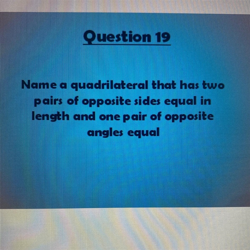 Name a quadrilateral that has two pairs of opposite sides equal in length and one-example-1