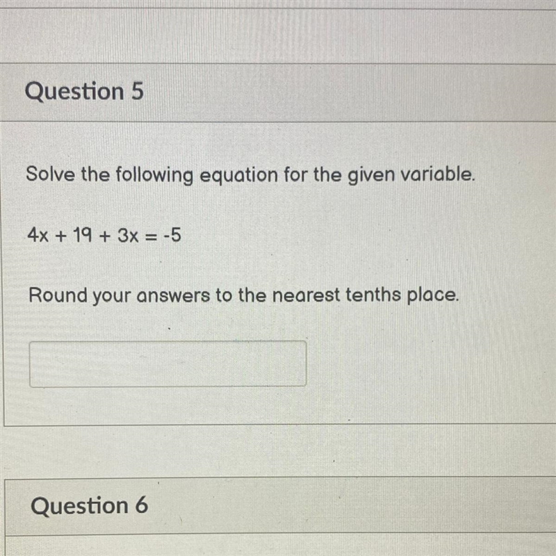 Solve the following equation for the given variable. 4x + 19 + 3x = -5 Round your-example-1