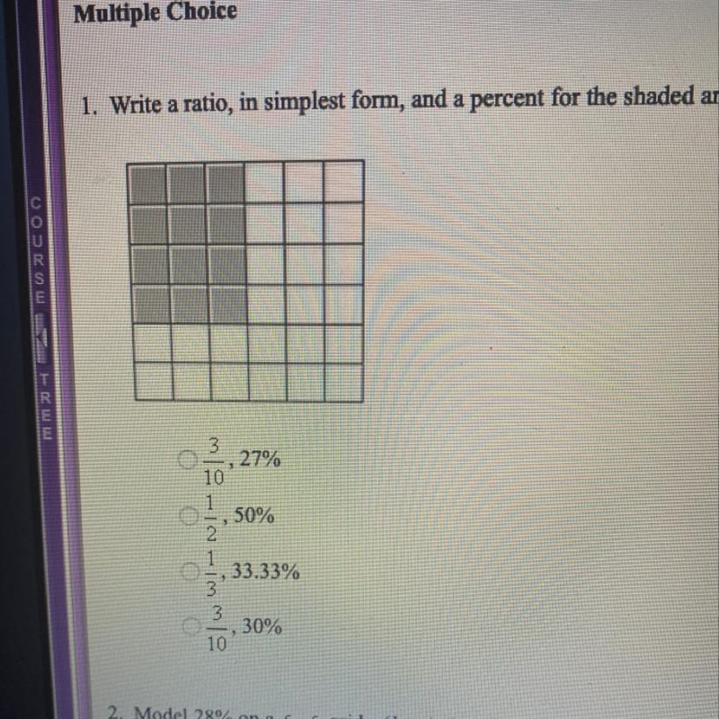 Write a ratio, in simplest form, and a percent for the shaded area. (3x4) 3/10, 27% 1/2, 50% 1/3, 33.33% 3/10, 30%-example-1