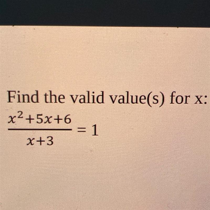 Find the valid value(s) for x: x2 +5x+6 = 1 x+3-example-1