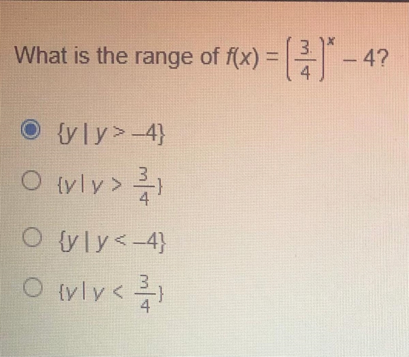 What is the range of f(x) = (3/4)^x -4?-example-1