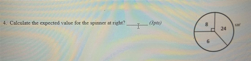 4. Calculate the expected value for the spinner at right? (3pts) 8 1200 24 6-example-1