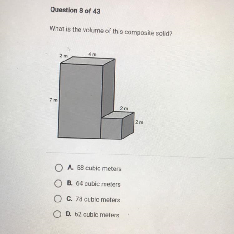 What is the volume of this composite solid? 4 m 2 m 7 m 2 m 2 m O A. 58 cubic meters-example-1