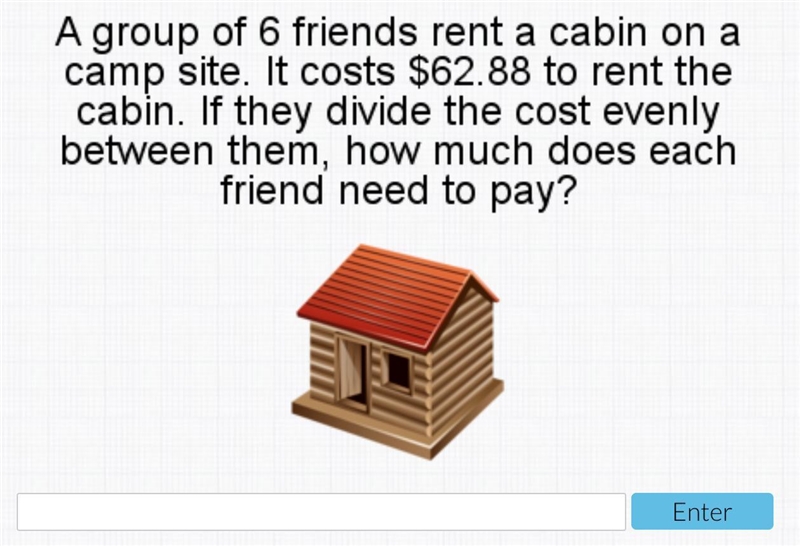 A group of 6 friends rent a cabin on a campsite. It costs $62.88 to rent the cabin-example-1