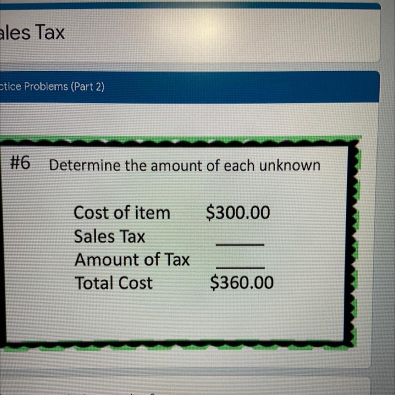 Determine the amount of each unknown Cost of the item $300 Sales tax _______ Amount-example-1