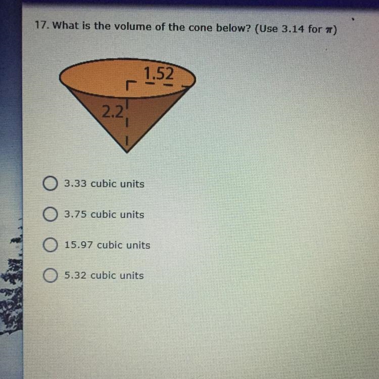 What is the volume of the cone below? 3.33 3.75 15.97 5.32-example-1