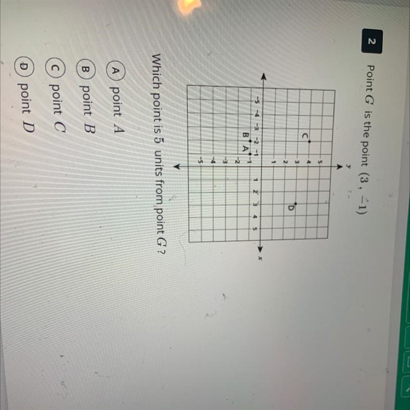 Point G is point (3 , -1) Which point is 5 units from point G-example-1