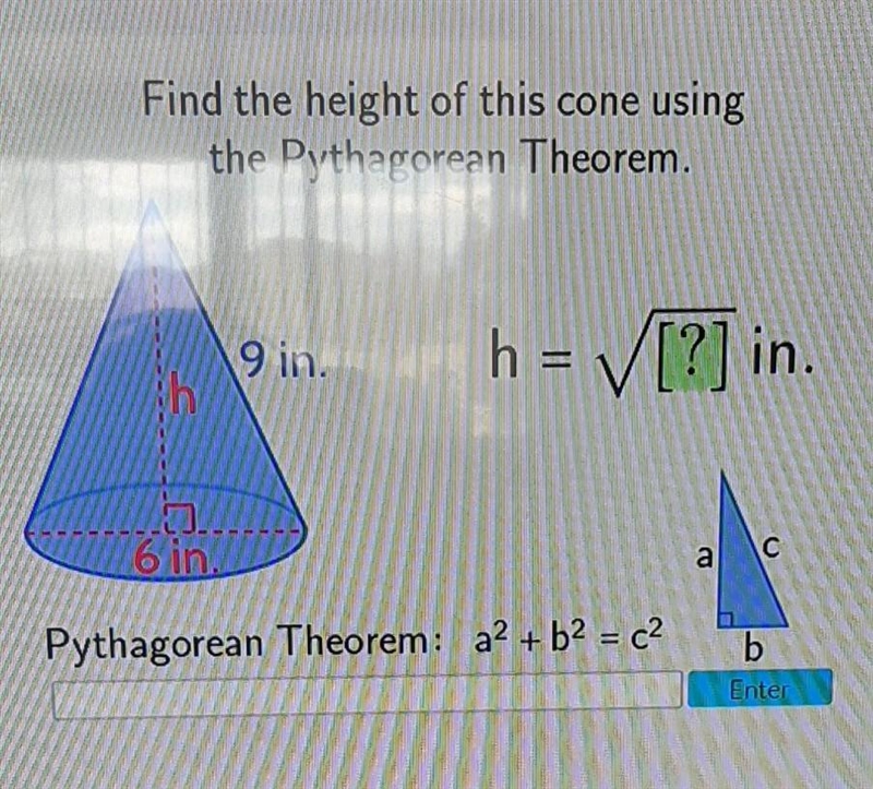 Find the height of this cone using the Pythagorean Theorem. 9 in. h = [?] in. 6 in-example-1