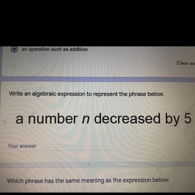 Write an algebraic expression to represent the phrase below. a number n decreased-example-1