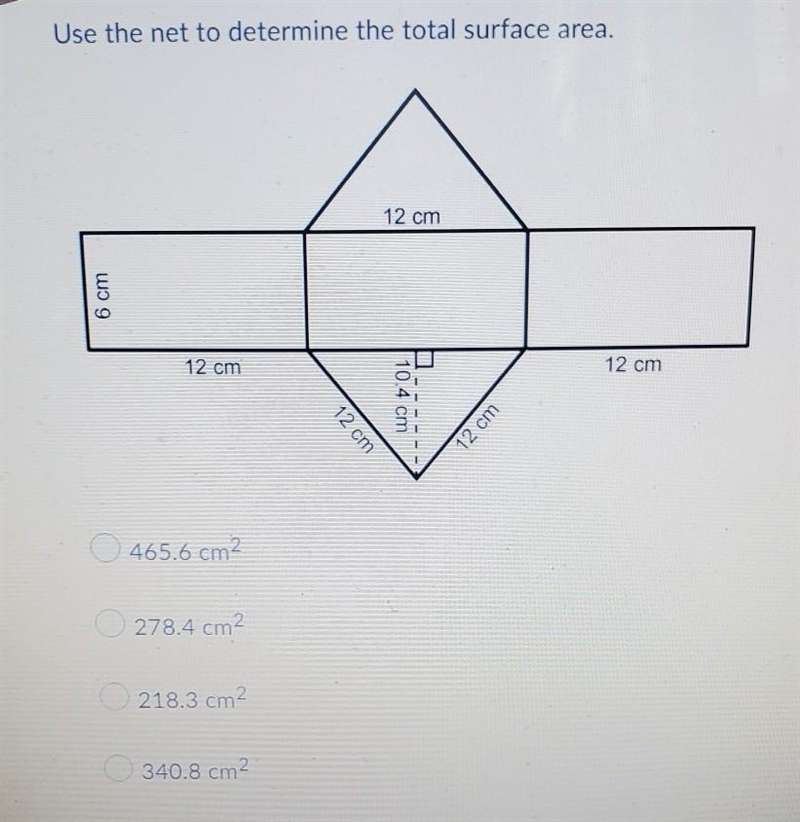 -- the net to determine the total surface area. 3 12 cm 6 cm 12 cm 12 cm 10.4 cm 12 cm-example-1