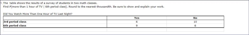 Help The table shows the results of a survey of students in two math classes. Find-example-1