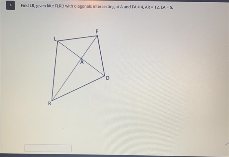 Find LR, given kite FLRD with diagonals intersecting at A and FA = 4, AR = 12, LA-example-1